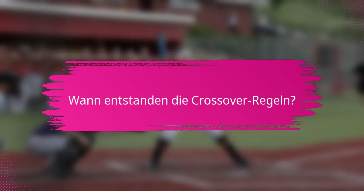 Wann entstanden die Crossover-Regeln?