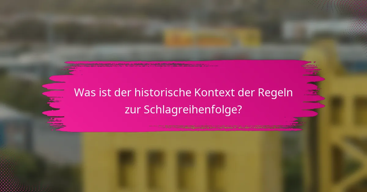 Was ist der historische Kontext der Regeln zur Schlagreihenfolge?