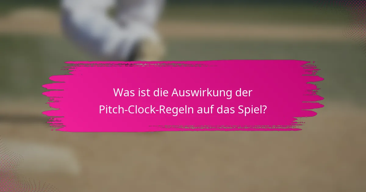 Was ist die Auswirkung der Pitch-Clock-Regeln auf das Spiel?