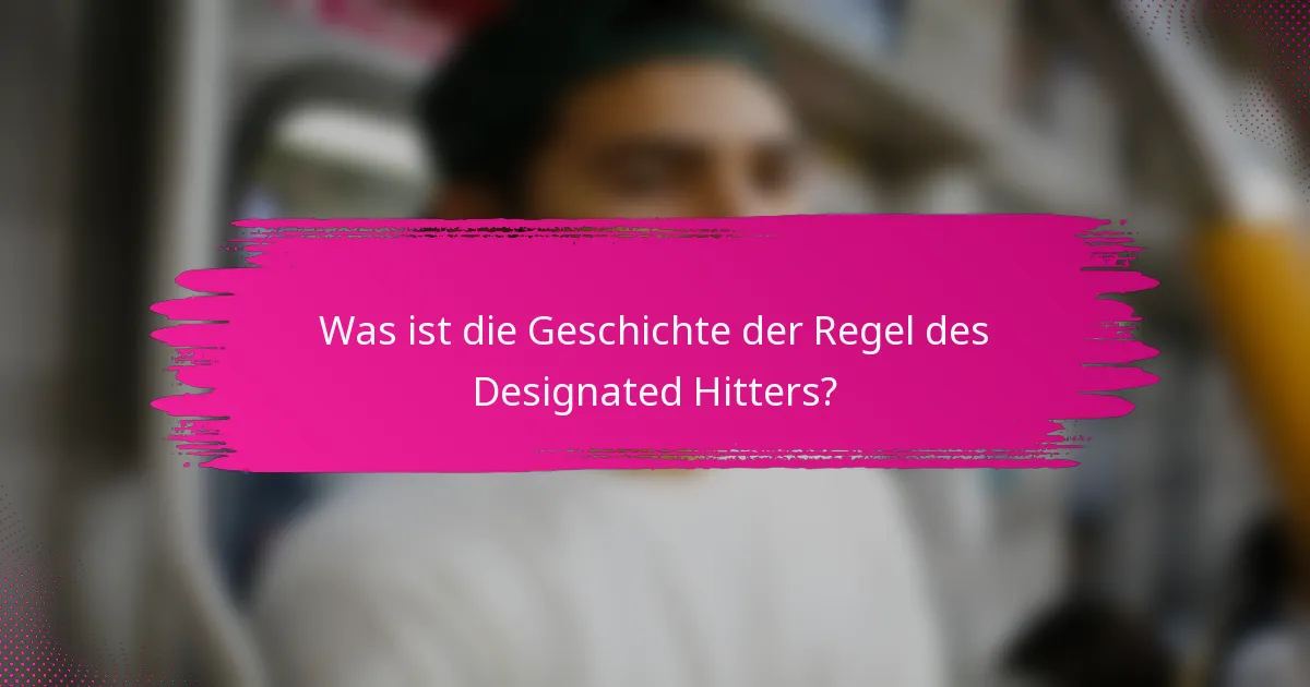 Was ist die Geschichte der Regel des Designated Hitters?