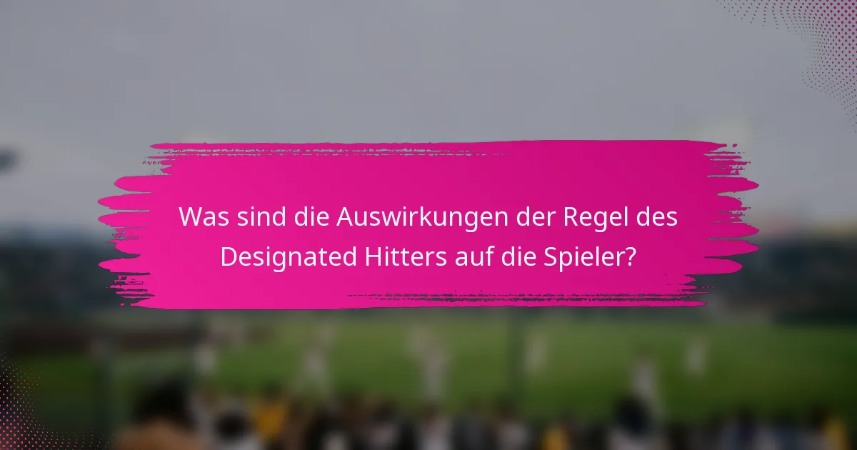 Was sind die Auswirkungen der Regel des Designated Hitters auf die Spieler?