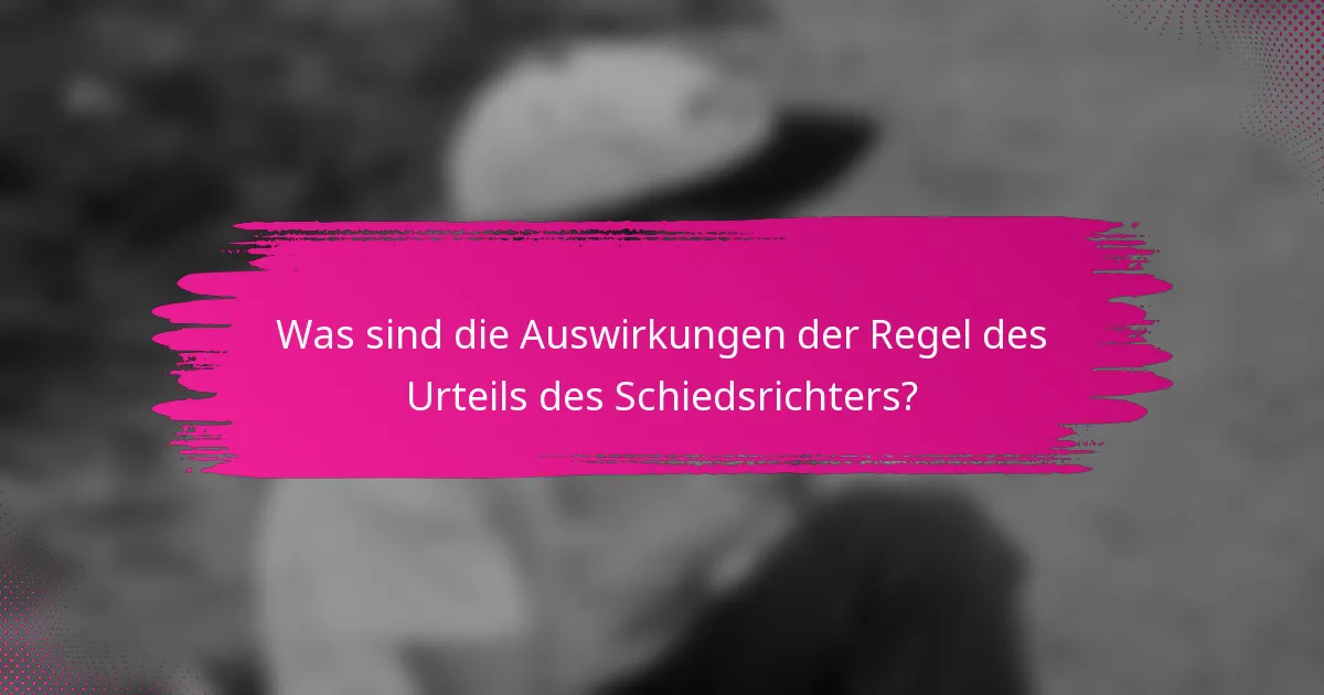 Was sind die Auswirkungen der Regel des Urteils des Schiedsrichters?