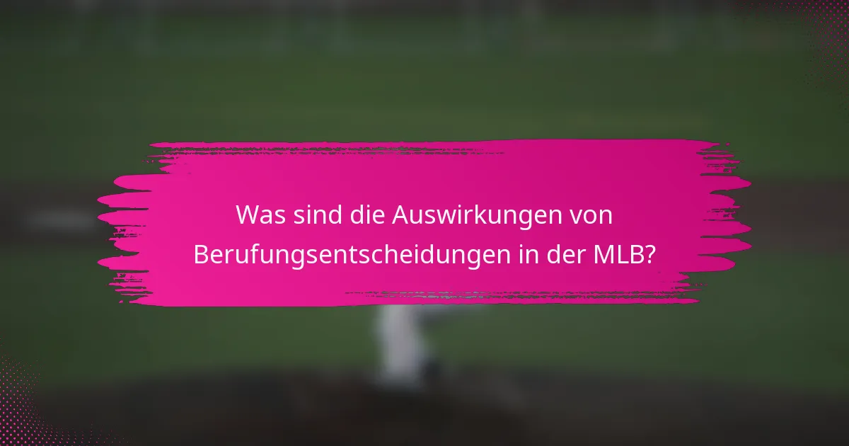 Was sind die Auswirkungen von Berufungsentscheidungen in der MLB?
