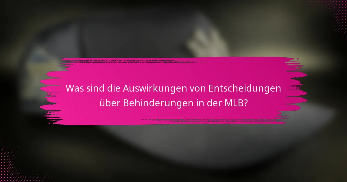 Was sind die Auswirkungen von Entscheidungen über Behinderungen in der MLB?