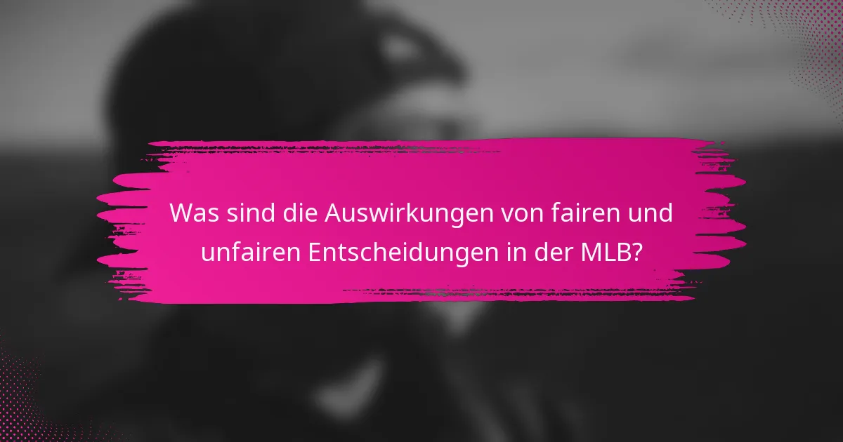 Was sind die Auswirkungen von fairen und unfairen Entscheidungen in der MLB?