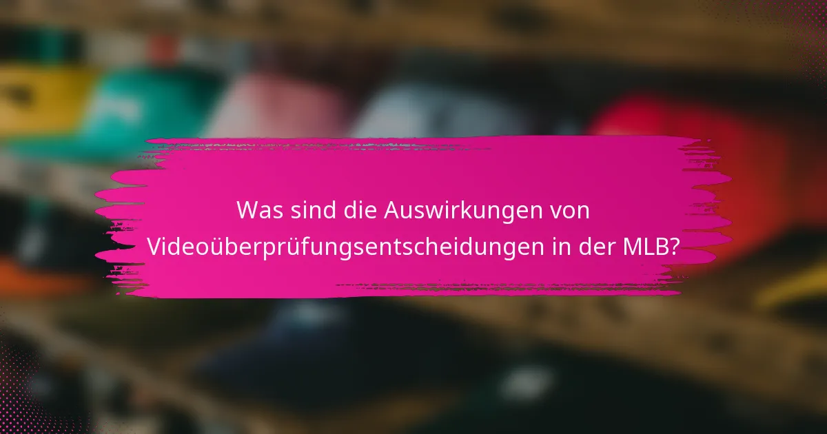Was sind die Auswirkungen von Videoüberprüfungsentscheidungen in der MLB?