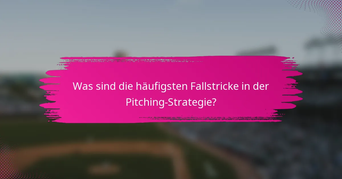Was sind die häufigsten Fallstricke in der Pitching-Strategie?