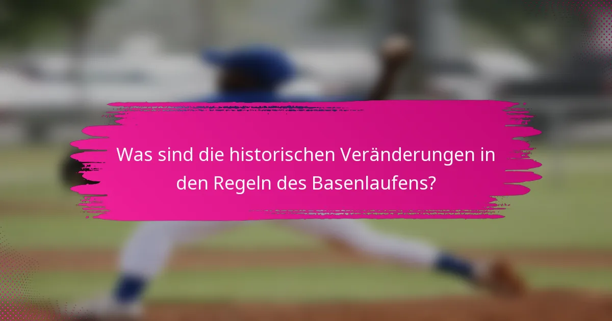 Was sind die historischen Veränderungen in den Regeln des Basenlaufens?