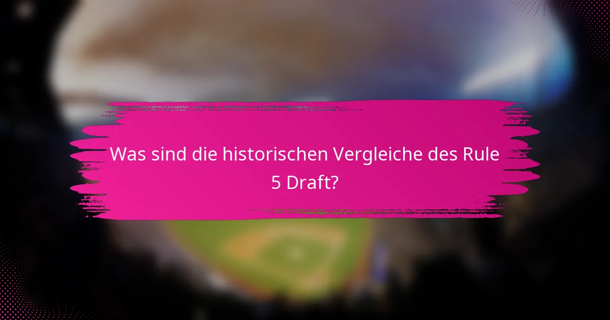 Was sind die historischen Vergleiche des Rule 5 Draft?