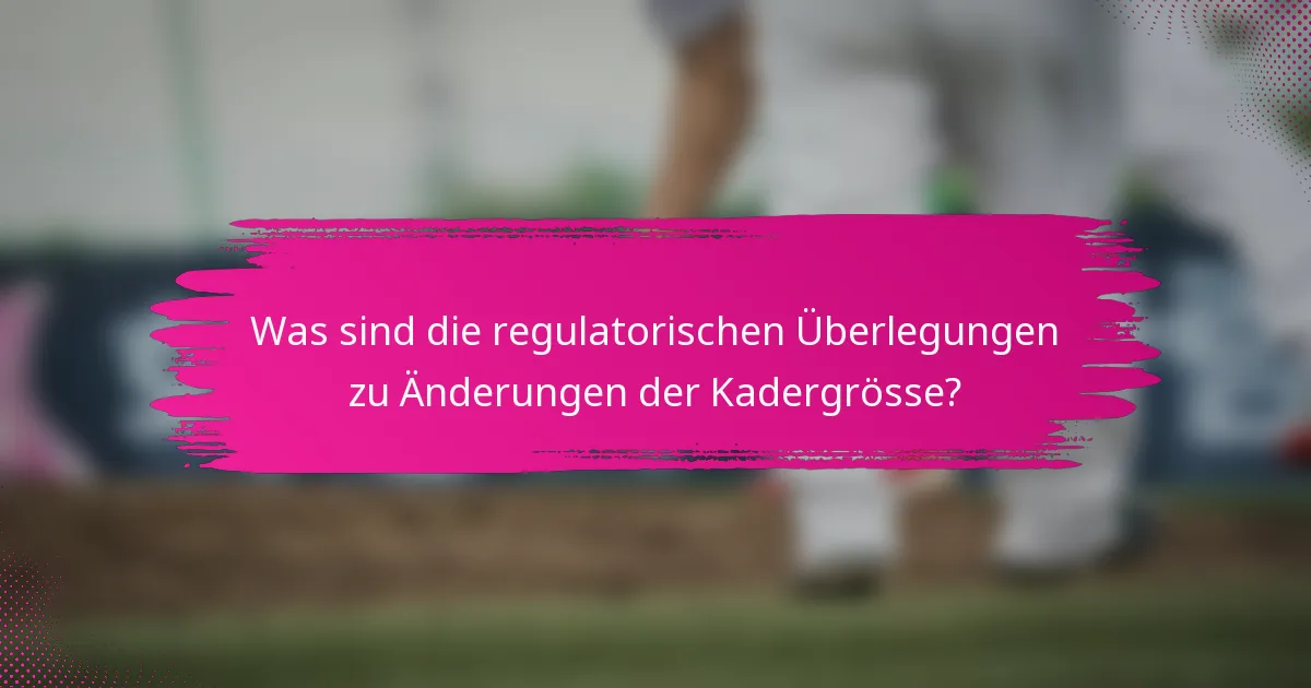 Was sind die regulatorischen Überlegungen zu Änderungen der Kadergrösse?