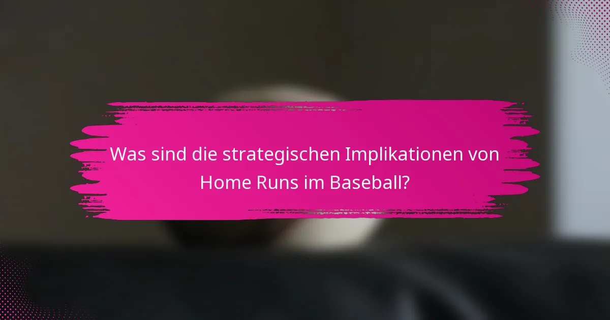 Was sind die strategischen Implikationen von Home Runs im Baseball?