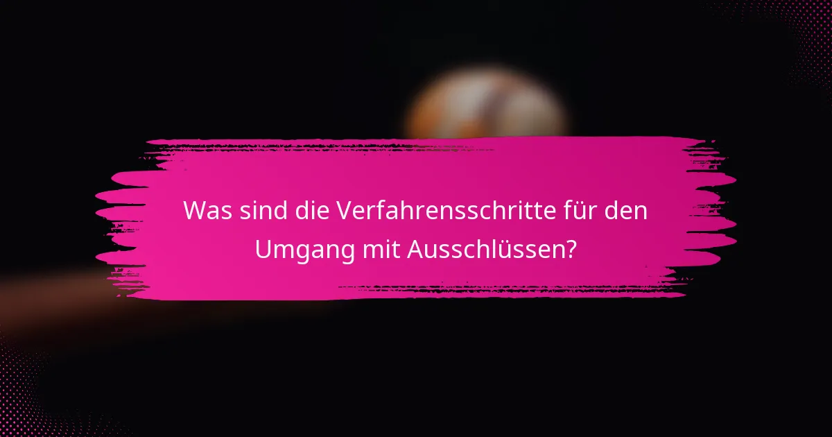 Was sind die Verfahrensschritte für den Umgang mit Ausschlüssen?
