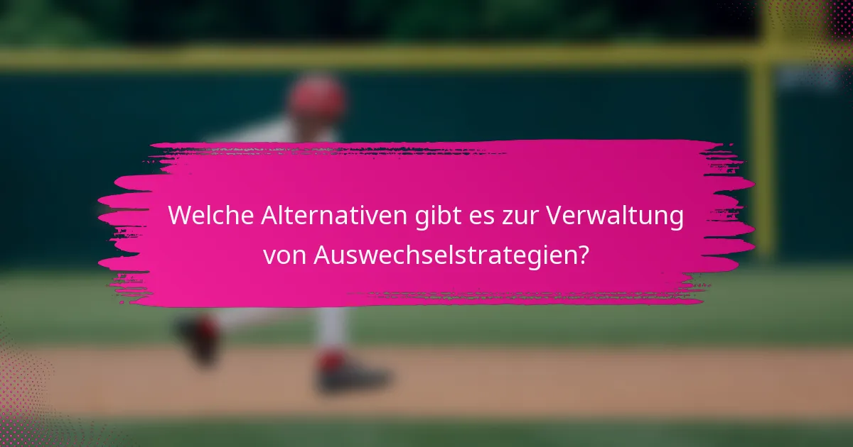 Welche Alternativen gibt es zur Verwaltung von Auswechselstrategien?