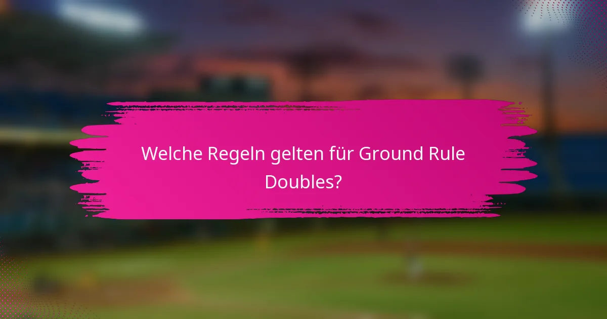 Welche Regeln gelten für Ground Rule Doubles?