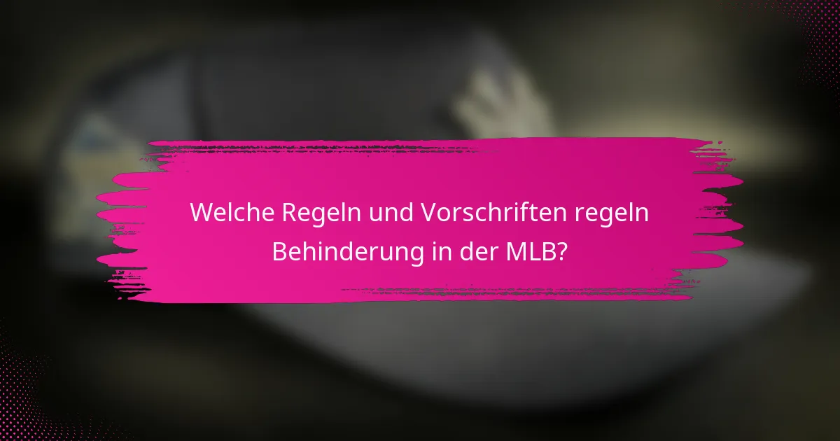 Welche Regeln und Vorschriften regeln Behinderung in der MLB?