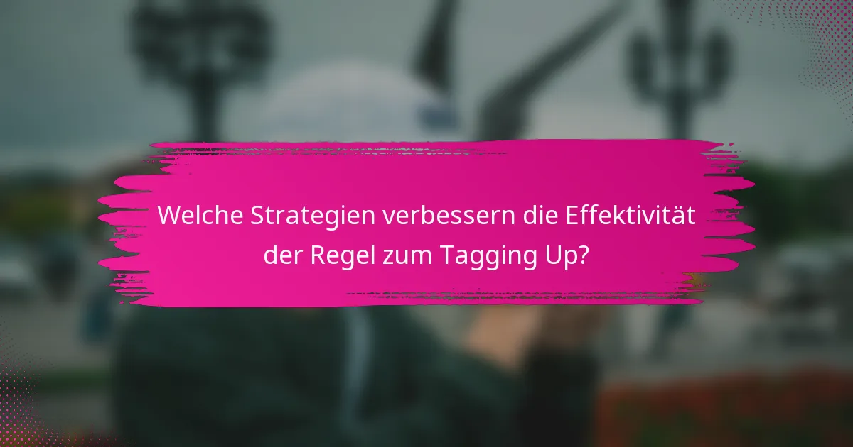 Welche Strategien verbessern die Effektivität der Regel zum Tagging Up?