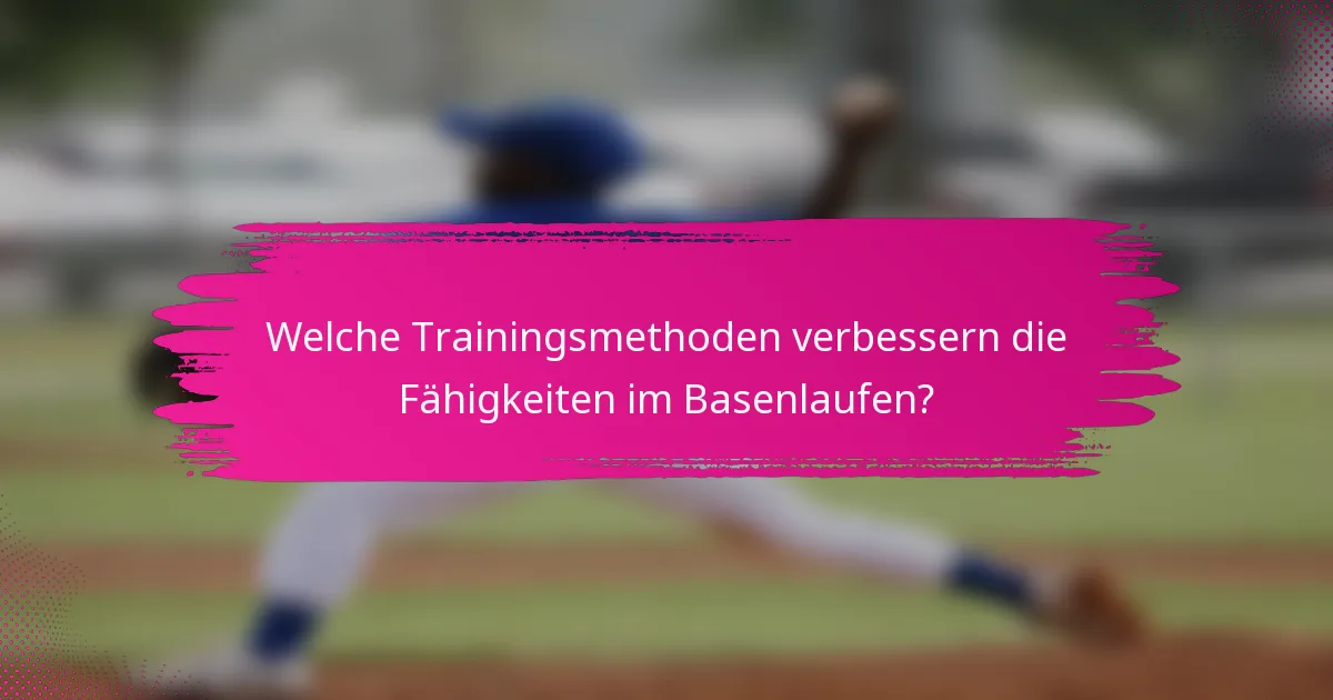 Welche Trainingsmethoden verbessern die Fähigkeiten im Basenlaufen?