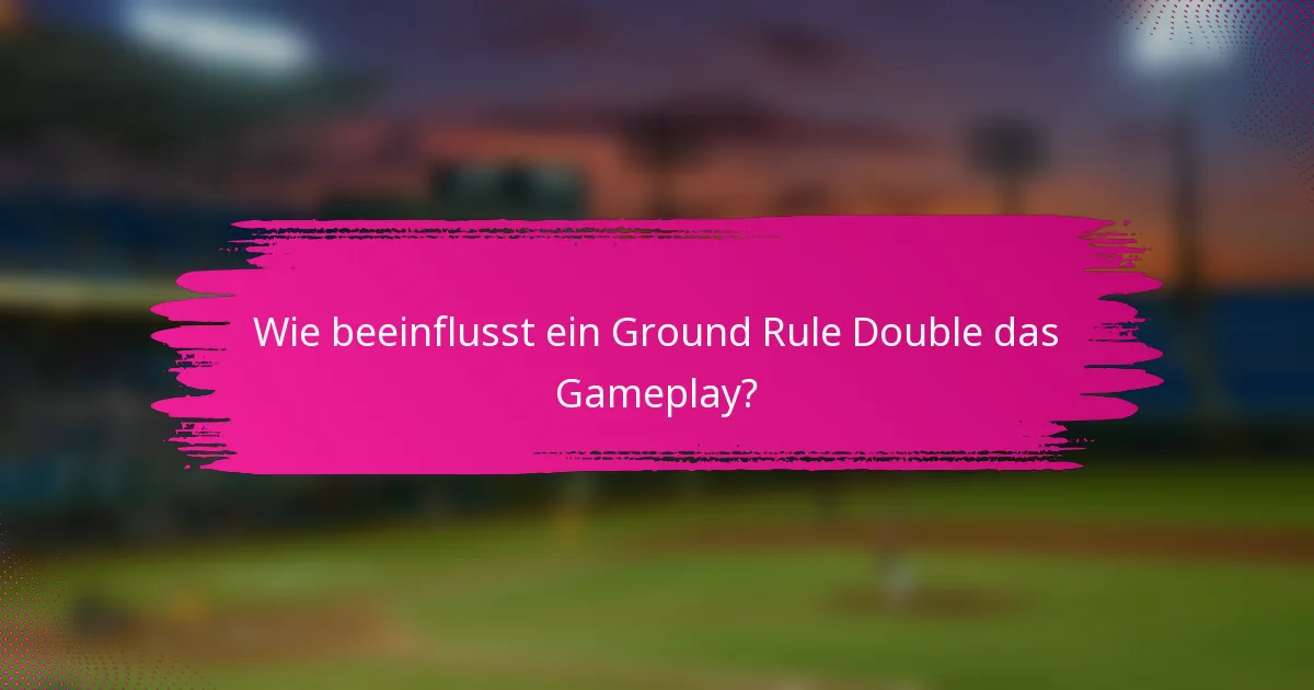 Wie beeinflusst ein Ground Rule Double das Gameplay?