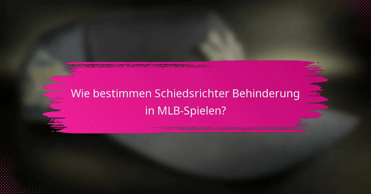 Wie bestimmen Schiedsrichter Behinderung in MLB-Spielen?