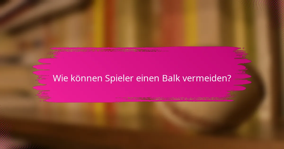 Wie können Spieler einen Balk vermeiden?
