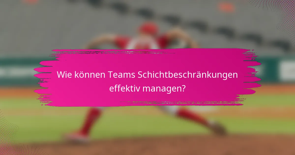 Wie können Teams Schichtbeschränkungen effektiv managen?