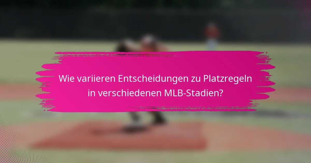 Wie variieren Entscheidungen zu Platzregeln in verschiedenen MLB-Stadien?