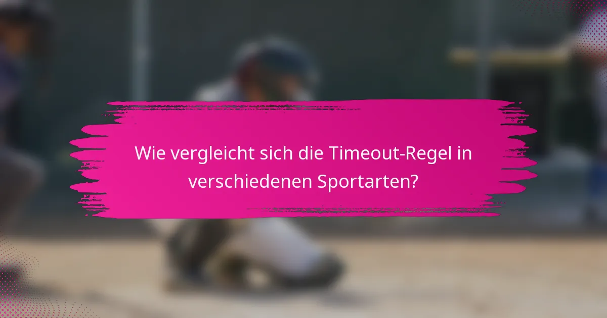 Wie vergleicht sich die Timeout-Regel in verschiedenen Sportarten?