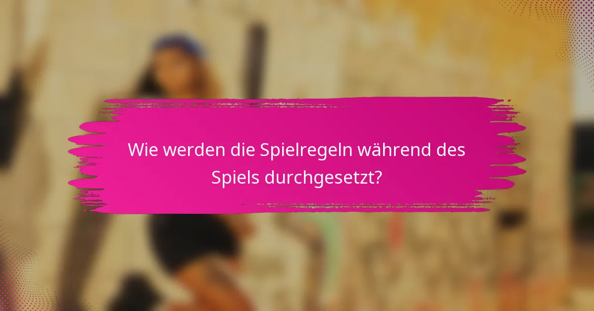 Wie werden die Spielregeln während des Spiels durchgesetzt?