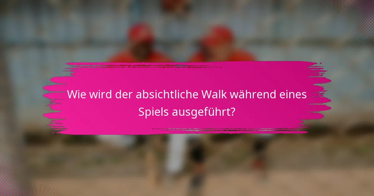 Wie wird der absichtliche Walk während eines Spiels ausgeführt?
