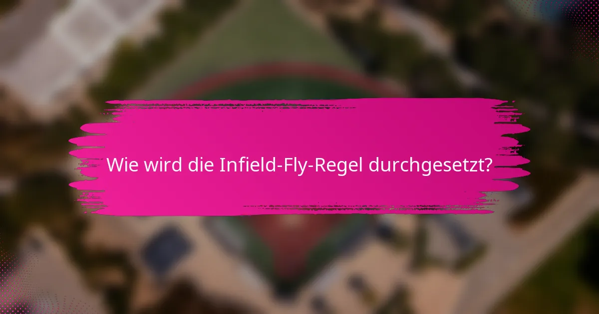Wie wird die Infield-Fly-Regel durchgesetzt?