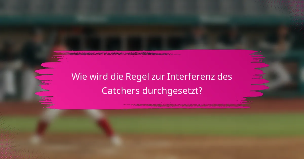 Wie wird die Regel zur Interferenz des Catchers durchgesetzt?