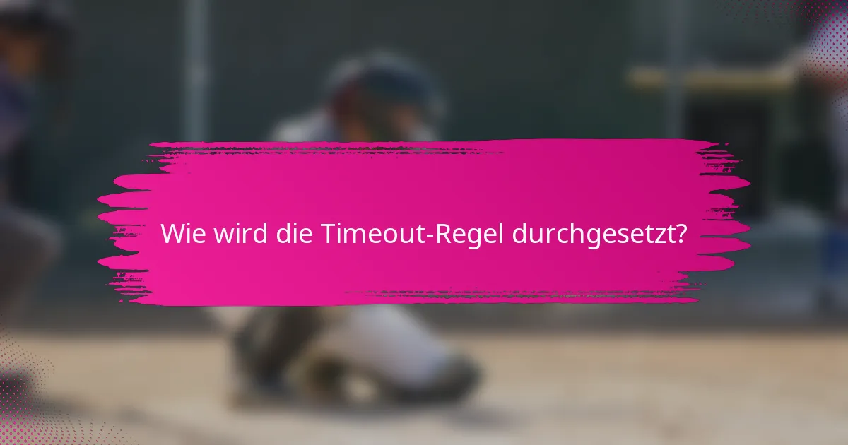 Wie wird die Timeout-Regel durchgesetzt?